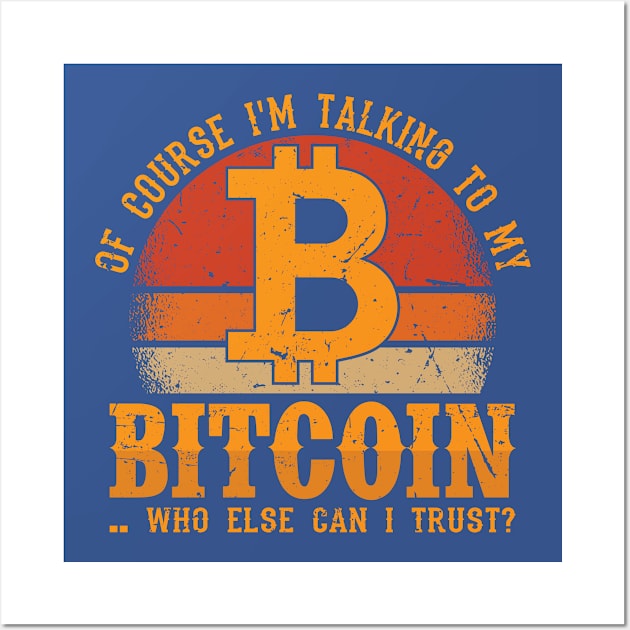 Bitcoin... Who else can I trust? Wall Art by satoshirebel